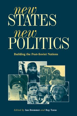 New States, New Politics : Building the Post-Soviet Nations