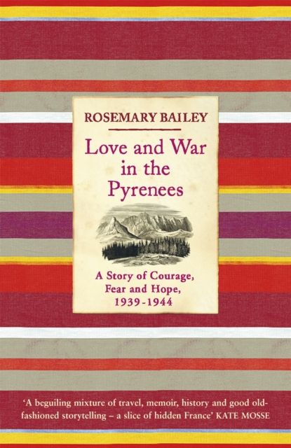Love And War In The Pyrenees : A Story Of Courage, Fear And Hope, 1939-1944