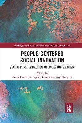 People-Centered Social Innovation : Global Perspectives on an Emerging Paradigm