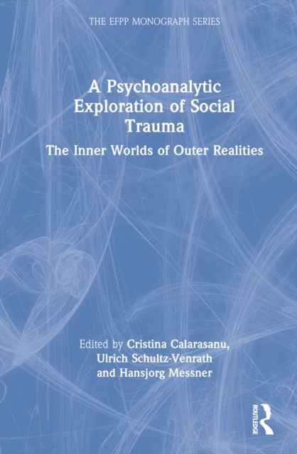 A Psychoanalytic Exploration of Social Trauma : The Inner Worlds of Outer Realities