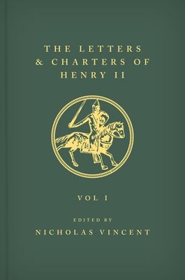 The Letters and Charters of Henry II, King of England 1154-1189 The Letters and Charters of Henry II, King of England 1154-1189 : Volume I