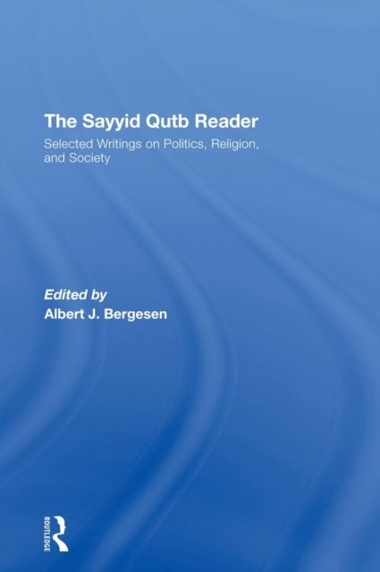 The Sayyid Qutb Reader : Selected Writings on Politics, Religion, and Society