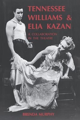 Tennessee Williams and Elia Kazan : A Collaboration in the Theatre