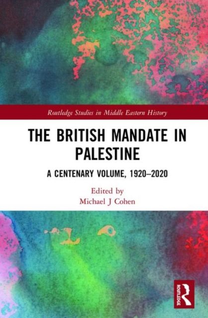 The British Mandate in Palestine : A Centenary Volume, 1920–2020