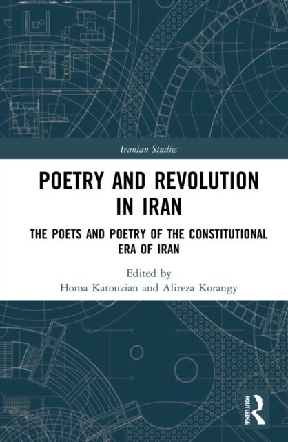 Poetry and Revolution : The Poets and Poetry of the Constitutional Era of Iran