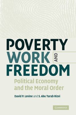 Poverty, Work, and Freedom : Political Economy and the Moral Order