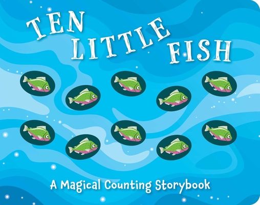 Ten Little Fish : A Magical Counting Storybook