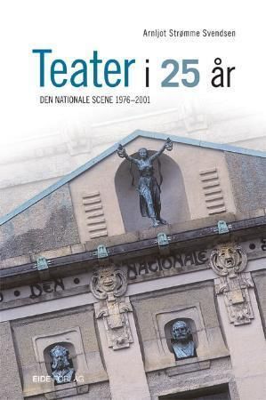 Forsidebilde av Teater i 25 år : Den Nationale scene 1976-2001
