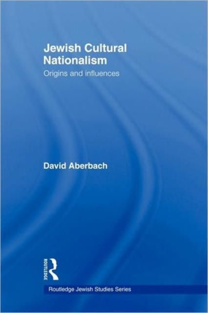 Jewish Cultural Nationalism : Origins and Influences