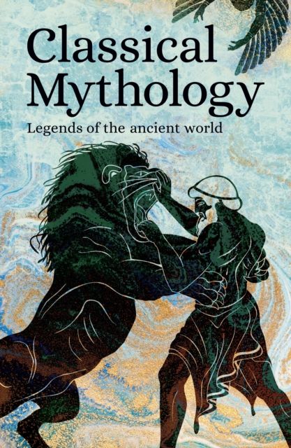 Classical Mythology : Legends of the Ancient World
