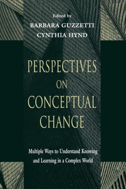 Perspectives on Conceptual Change : Multiple Ways to Understand Knowing and Learning in a Complex World