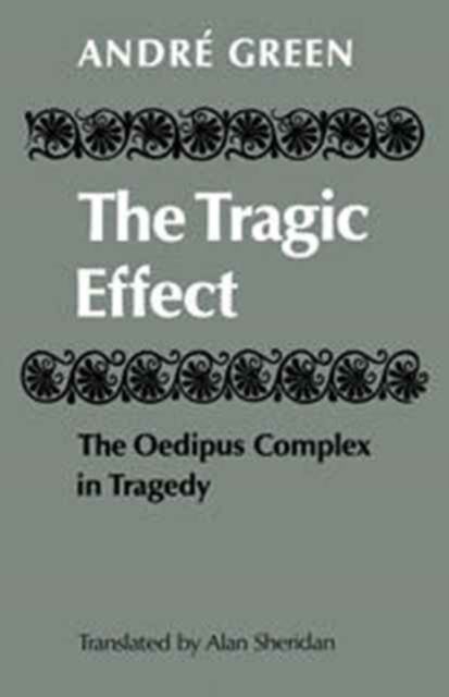 The Tragic Effect : The Oedipus Complex in Tragedy