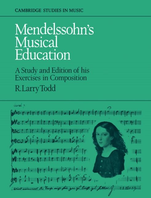 Mendelssohn's Musical Education : A Study and Edition of His Exercises in Composition