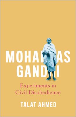 Mohandas Gandhi : Experiments in Civil Disobedience