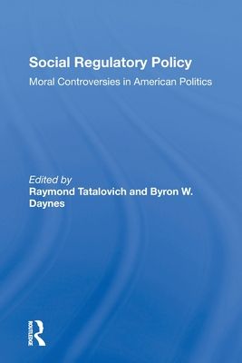 Social Regulatory Policy : Moral Controversies In American Politics