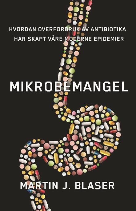 Mikrobemangel : hvordan overforbruk av antibiotika har skapt våre moderne epidemier