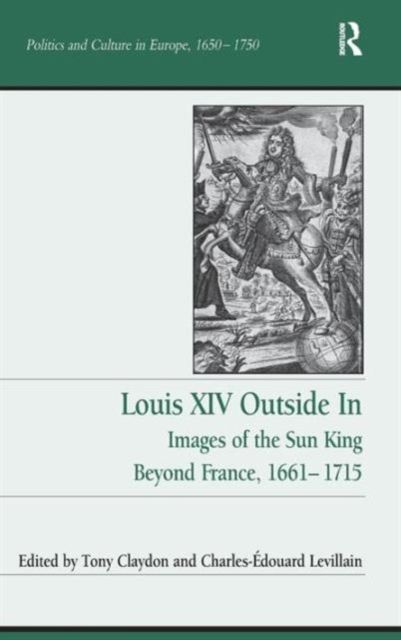 Louis XIV Outside In : Images of the Sun King Beyond France, 1661-1715