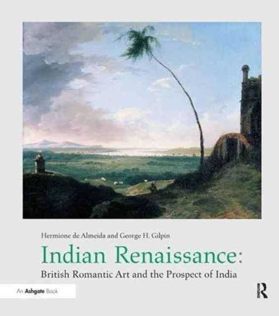 Indian Renaissance : British Romantic Art and the Prospect of India