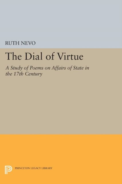 Dial of Virtue : A Study of Poems on Affairs of State in the 17th Century
