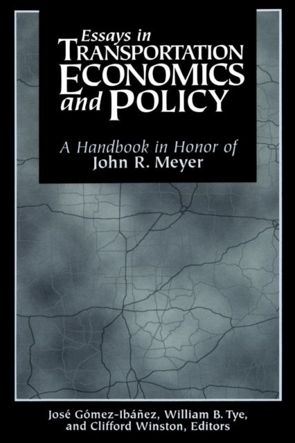 Essays in Transportation Economics and Policy : A Handbook in Honor of John R. Meyer