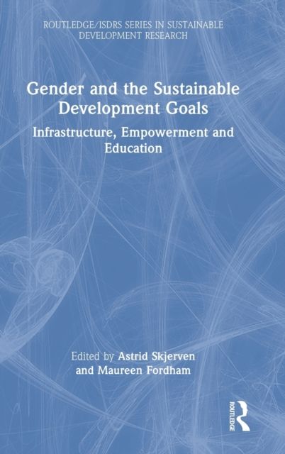 Gender and the Sustainable Development Goals : Infrastructure, Empowerment and Education
