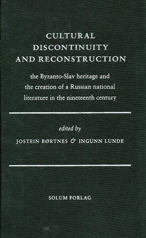 Cultural discontinuity and reconstruction : the Byzanto-Slav heritage and the creation of a Russian national literature in the nineteenth century