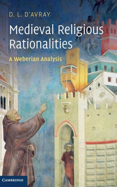Medieval Religious Rationalities : A Weberian Analysis