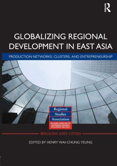 Globalizing Regional Development in East Asia : Production Networks, Clusters, and Entrepreneurship