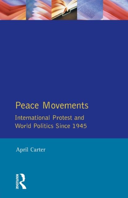 Peace Movements: International Protest and World Politics Since 1945