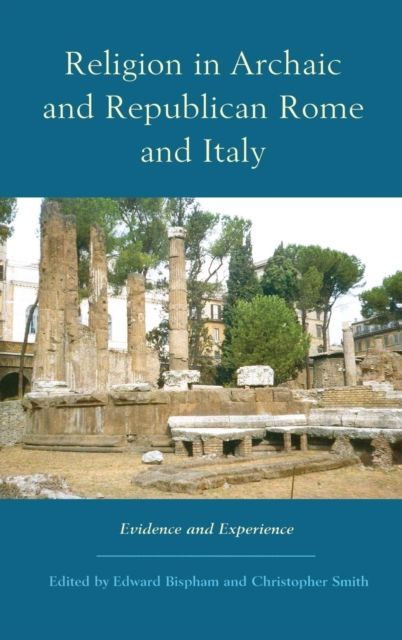 Religion in Archaic and Republican Rome and Italy : Evidence and Experience
