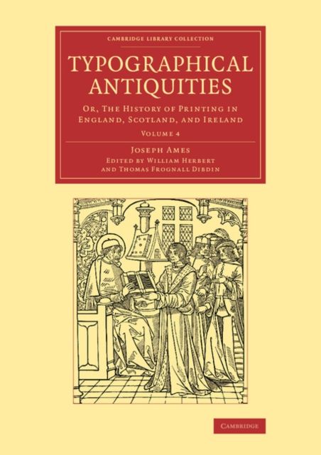 Typographical Antiquities : Or, The History of Printing in England, Scotland, and Ireland