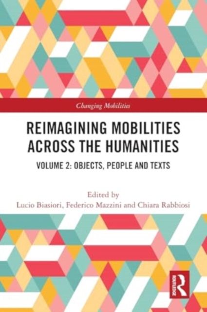 Reimagining Mobilities across the Humanities : Volume 2: Objects, People and Texts
