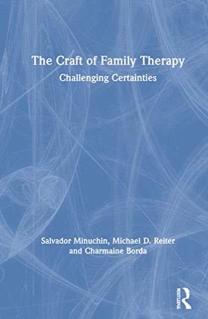 The Craft of Family Therapy : Challenging Certainties