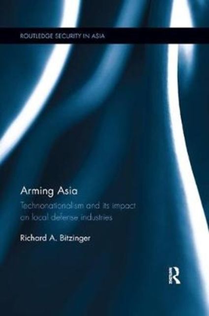 Arming Asia : Technonationalism and its Impact on Local Defense Industries