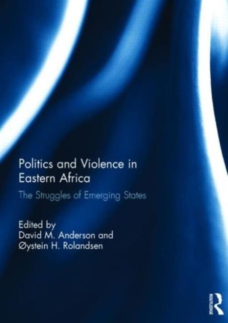 Politics and Violence in Eastern Africa : The Struggles of Emerging States