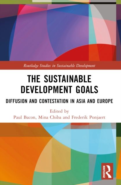 The Sustainable Development Goals : Diffusion and Contestation in Asia and Europe