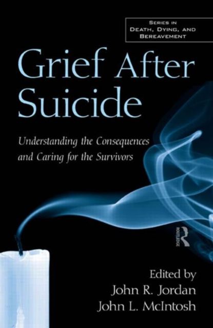 Grief After Suicide : Understanding the Consequences and Caring for the Survivors