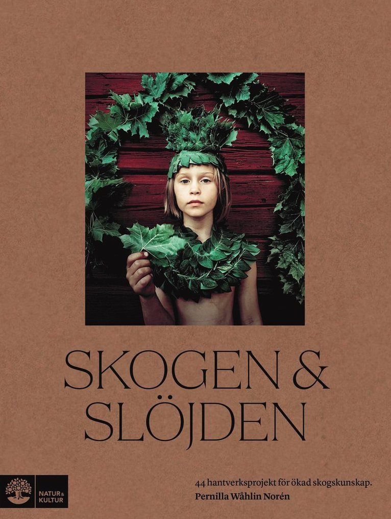 Skogen & slöjden : 44 hantverksprojekt för ökad skogskunskap