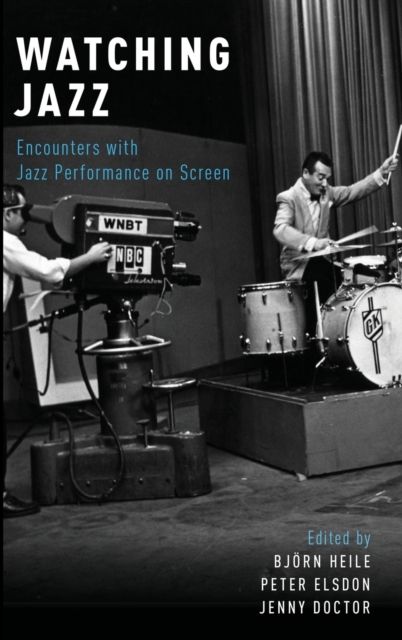Watching Jazz : Encounters with Jazz Performance on Screen