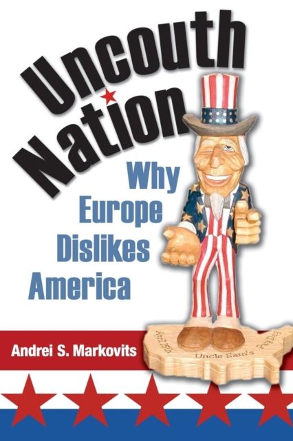 Uncouth Nation : Why Europe Dislikes America