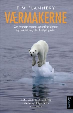 Værmakerne : om hvordan mennesket endrer klimaet og hva det betyr for livet på jorden