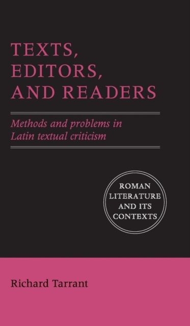 Texts, Editors, and Readers : Methods and Problems in Latin Textual Criticism