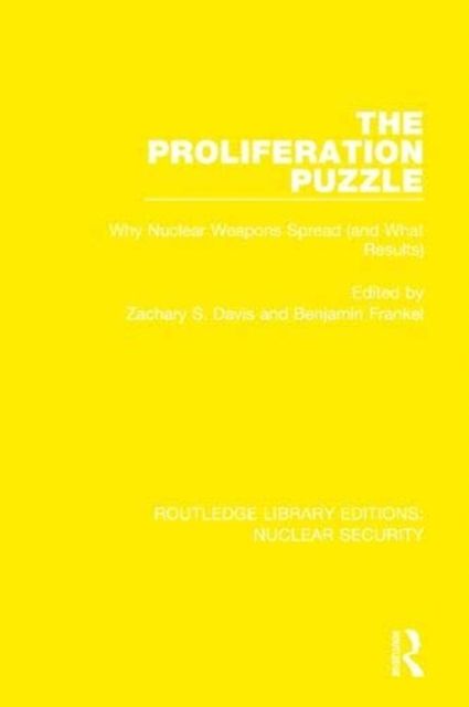 The Proliferation Puzzle : Why Nuclear Weapons Spread (and What Results)