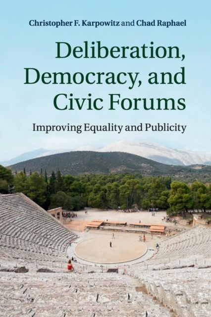 Deliberation, Democracy, and Civic Forums : Improving Equality and Publicity