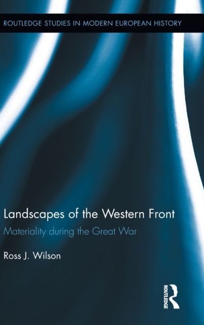 Landscapes of the Western Front : Materiality During the Great War