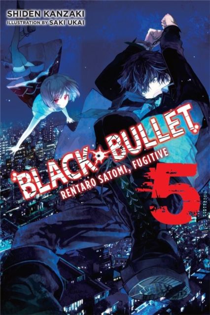 Black Bullet, Vol. 5 (Novel) : Rentaro Satomi, Fugitive