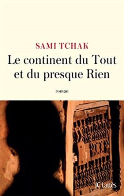 Le continent du tout et du presque rien : roman
