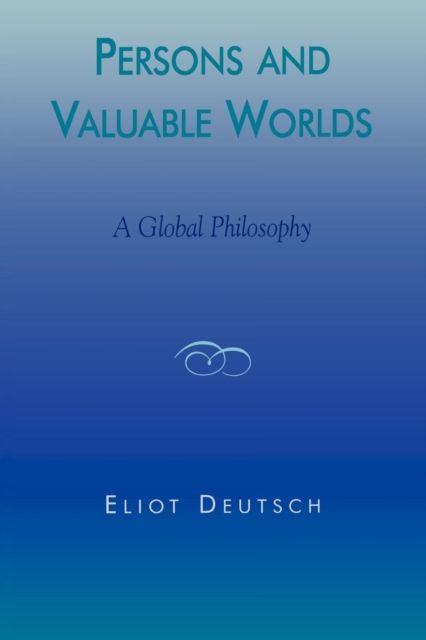 Persons and Valuable Worlds : A Global Philosophy