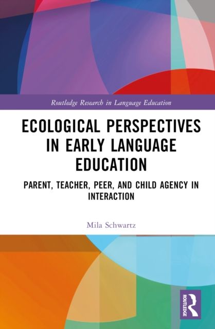 Ecological Perspectives in Early Language Education : Parent, Teacher, Peer, and Child Agency in Interaction