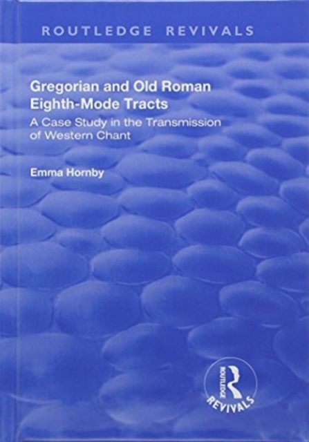 Gregorian and Old Roman Eighth-mode Tracts: A Case Study in the Transmission of Western Chant : A Case Study in the Transmission of Western Chant
